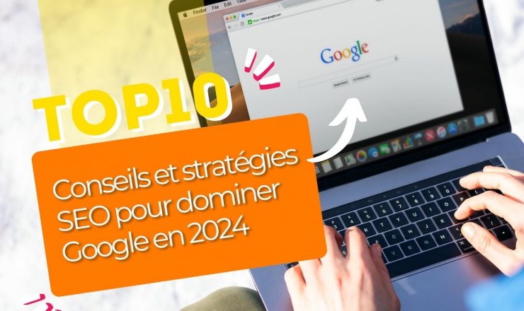 Top 10 des conseils et stratégies SEO pour dominer Google en 2024