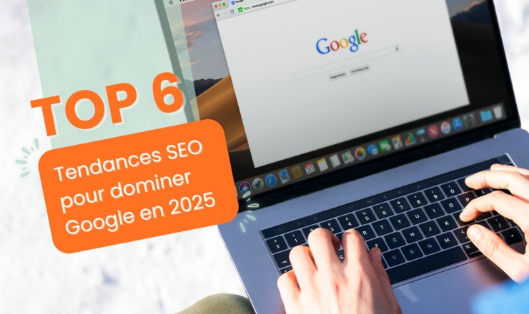 Top 6 des tendances SEO pour dominer Google en 2025